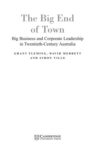 BIG END OF TOWN: BIG BUSINESS AND CORPORATE LEADERSHIP IN TWENTIETH-CENTURY AUSTRALIA