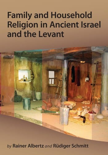 Family and household religion in ancient Israel and the Levant