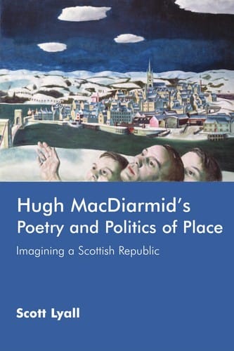 HUGH MACDIARMID'S POETRY AND POLITICS OF PLACE: IMAGINING A SCOTTISH REPUBLIC