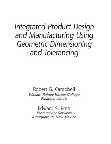 Integrated product design and manufacturing using geometric dimensioning and tolerancing