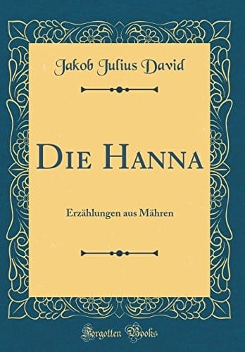 Die Hanna: Erzählungen Aus Mähren (Classic Reprint) (German Edition)