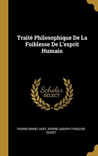 Traité Philosophique de la Foiblesse de l'Esprit Humain (French Edition)