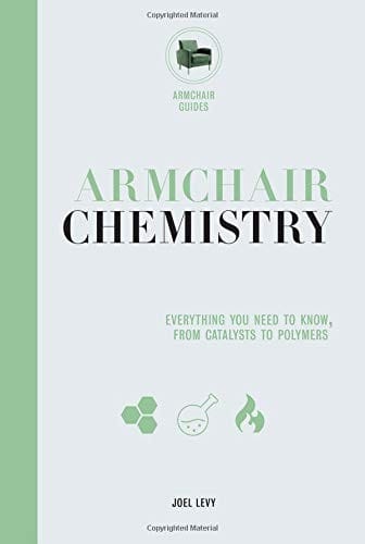 Armchair Chemistry: From Molecules to Elements: The Chemistry of Everyday Life (Armchair Series)
