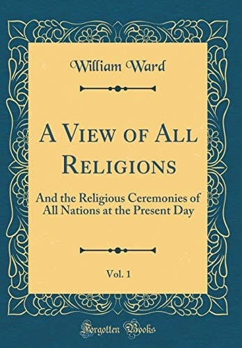 A View of All Religions, Vol. 1: And the Religious Ceremonies of All Nations at the Present Day (Classic Reprint)