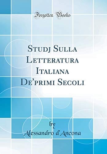 Studj Sulla Letteratura Italiana De'primi Secoli (Classic Reprint) (Italian Edition)