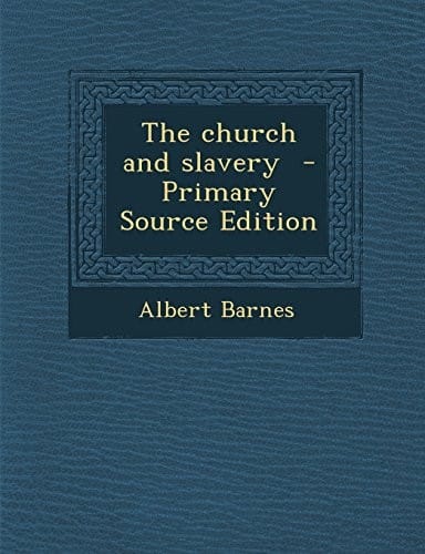 The church and slavery  - Primary Source Edition