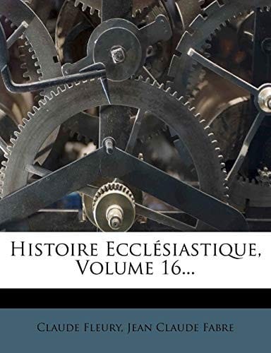 Histoire Ecclésiastique, Volume 16... (French Edition)