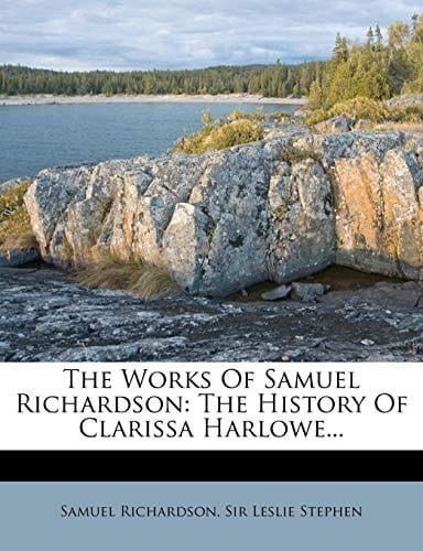 The Works Of Samuel Richardson: The History Of Clarissa Harlowe...
