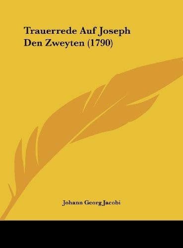 Trauerrede Auf Joseph Den Zweyten (1790) (German Edition)