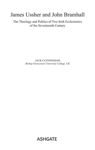 JAMES USSHER AND JOHN BRAMHALL: THE THEOLOGY AND POLITICS OF TWO IRISH ECCLESIASTICS OF THE SEVENTEENTH..