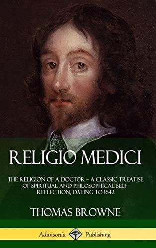 Religio Medici: The Religion of a Doctor - A Classic Treatise of Spiritual and Philosophical Self-Reflection, Dating to 1642 (Hardcover)