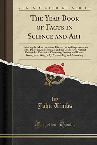 The Year-Book of Facts in Science and Art: Exhibiting the Most Important Discoveries and Improvements of the Past Year, in Mechanics and the Useful ... Botany; Geology and Geography; Meteorology an