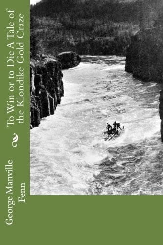 To Win or to Die A Tale of the Klondike Gold Craze