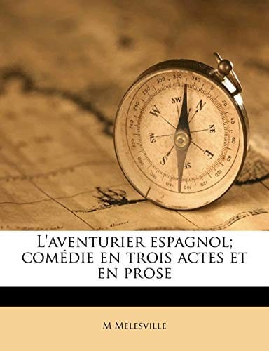L'aventurier espagnol; comédie en trois actes et en prose (French Edition)