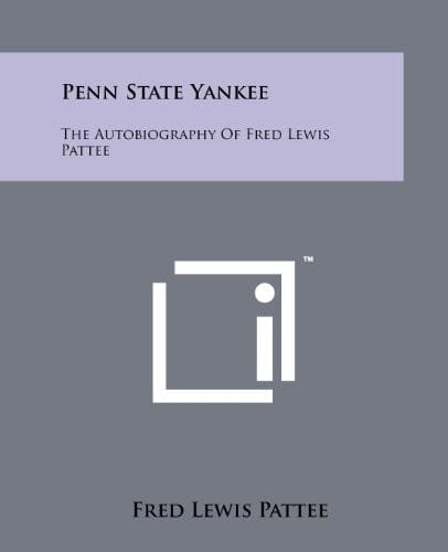 Penn State Yankee: The Autobiography of Fred Lewis Pattee