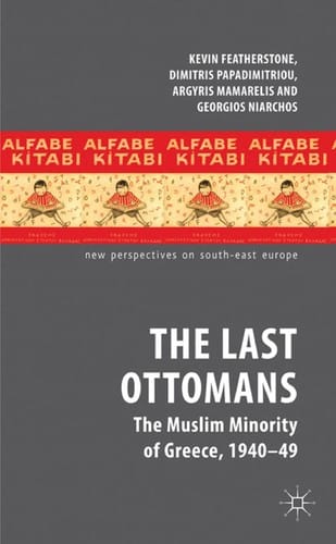 Last Ottomans : The Muslim Minority of Greece, 1940-1949