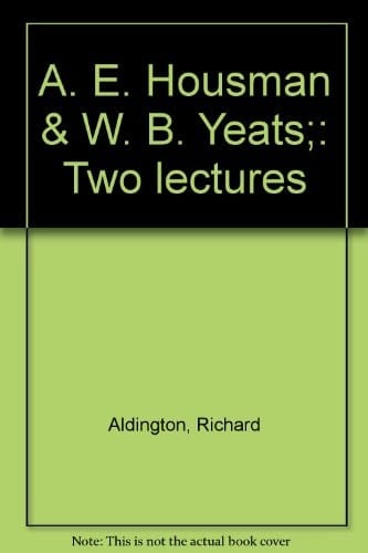A.E. Housman & W.B. Yeats; two lectures