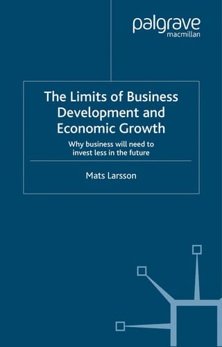 LIMITS OF BUSINESS DEVELOPMENT AND ECONOMIC GROWTH: WHY BUSINESS WILL NEED TO INVEST LESS IN THE FUTURE
