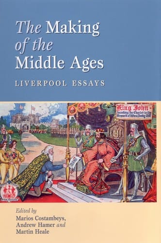 MAKING OF THE MIDDLE AGES: LIVERPOOL ESSAYS; ED. BY MARIOS COSTAMBEYS