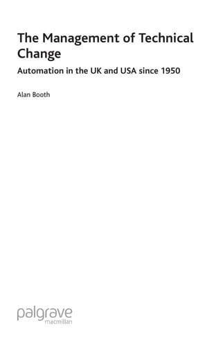 MANAGEMENT OF TECHNICAL CHANGE: AUTOMATION IN THE UK AND USA SINCE 1950