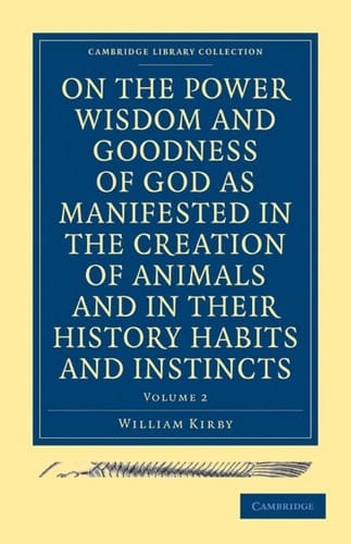 On the Power, Wisdom and Goodness of God As Manifested in the Creation of Animals and in Their History, Habits and Instincts