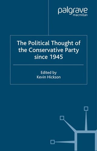 POLITICAL THOUGHT OF THE CONSERVATIVE PARTY SINCE 1945; ED. BY KEVIN HICKSON