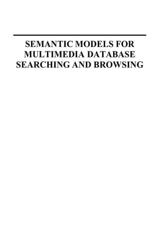 Semantic models for multimedia database searching and browsing