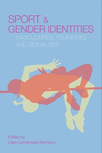 SPORT AND GENDER IDENTITIES: MASCULINITIES, FEMININITIES AND...; ED. BY CARA CARMICHAEL AITCHISON