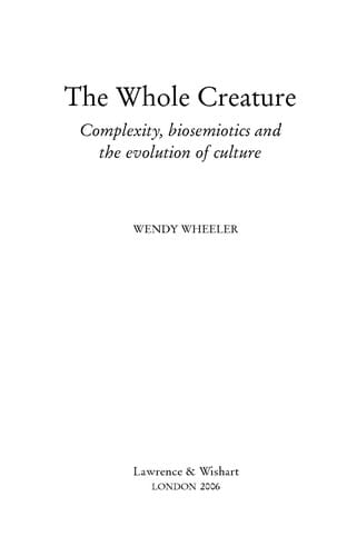 WHOLE CREATURE: COMPLEXITY, BIOSEMIOTICS AND THE EVOLUTION OF CULTURE