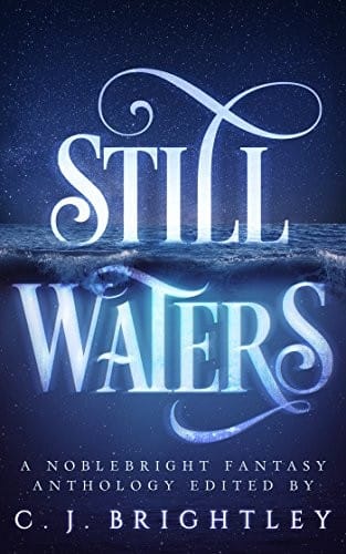 Still Waters: A Noblebright Fantasy Anthology (Lucent Anthologies Book 1)