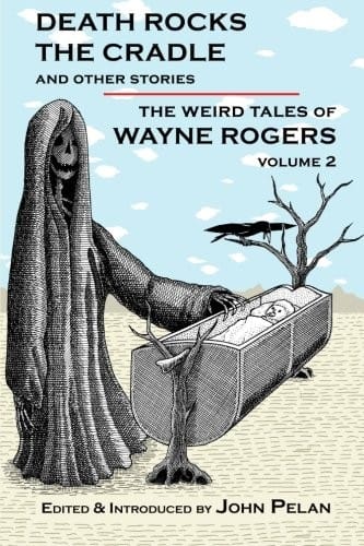 Death Rocks the Cradle and Other Stories (The Weird Tales of Wayne Rogers) (Volume 2)