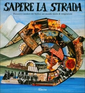Sapere la strada: Percorsi e mestieri dei biellesi nel mondo, storie di emigrazione : [catalogo della mostra a Torino, Museo dellautomobile, 1988]
