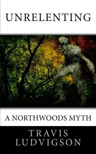 Unrelenting: A Northwoods Myth