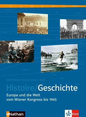 Histoire/Geschichte - Europa und die Welt vom Wiener Kongress bis 1945