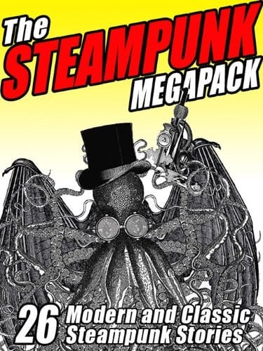 The Steampunk MEGAPACK®: 26 Modern and Classic Steampunk Stories