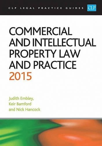 Commercial and Intellectual Property Law and Practice 2015 (CLP Legal Practice Guides)