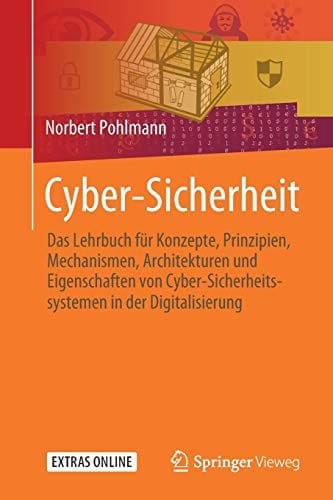 Cyber-Sicherheit: Das Lehrbuch für Konzepte, Prinzipien, Mechanismen, Architekturen und  Eigenschaften von Cyber-Sicherheitssystemen in der Digitalisierung (German Edition)
