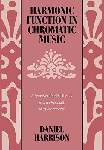 Harmonic function in chromatic music : a renewed dualist theory and an account of Its precedents
