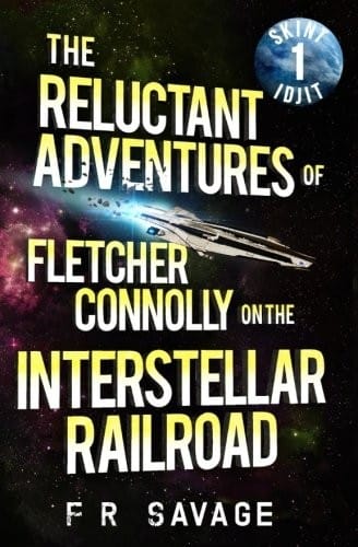 The Reluctant Adventures of Fletcher Connolly on the Interstellar Railroad Vol. 1: Skint Idjit
