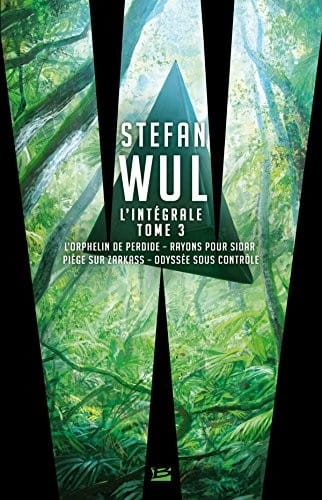 L'intégrale Stefan Wul : Tome 3, L'orphelin de Perdide ; Rayons pour Sidar ; Piège sur Zarkass ; Odyssée sous contrôle