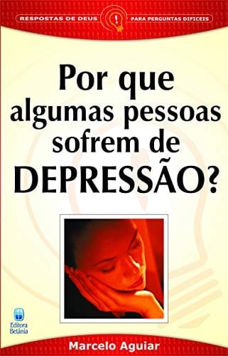 Por Que Algumas Pessoas Sofrem De Depressao?
