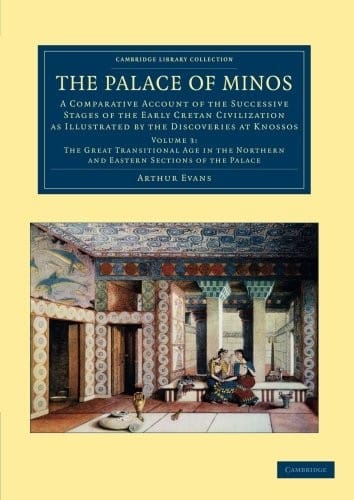The Palace of Minos: A Comparative Account of the Successive Stages of the Early Cretan Civilization as Illustrated by the Discoveries at Knossos ... Library Collection - Archaeology) (Volume 3)