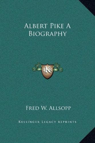 Albert Pike A Biography