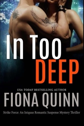 In Too Deep (Strike Force: An Iniquus Romantic Suspense Mystery Thriller) (Volume 1)