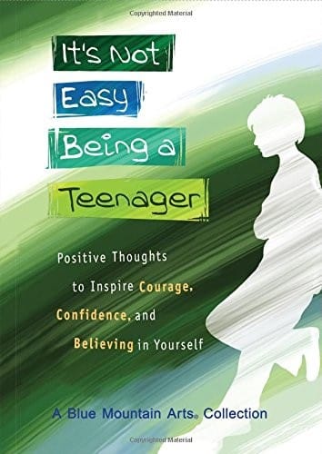 It's Not Easy Being a Teenager: Positive Thoughts to Inspire Courage, Confidence, and Believing in Yourself