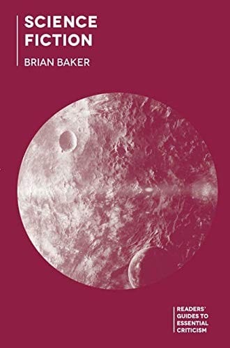 Science Fiction (Readers' Guides to Essential Criticism)
