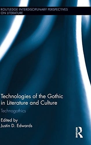 Technologies of the Gothic in Literature and Culture: Technogothics (Routledge Interdisciplinary Perspectives on Literature)