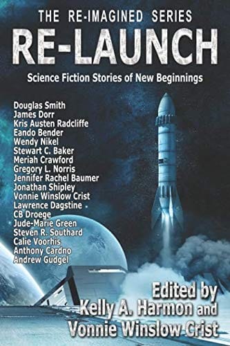 Re-Launch: Science Fiction Stories of New Beginnings (The Re-Imagined Series)