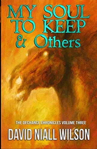 My Soul to Keep & Others: The DeChance Chronicles Volume Three