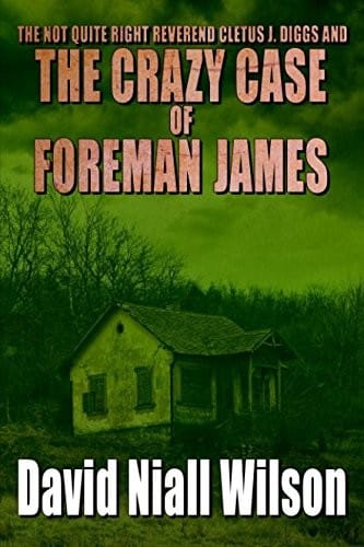 The Not Quite Right Reverend Cletus J. Diggs and the Crazy Case of Foreman James (A Cletus J. Diggs Supernatural Mystery)